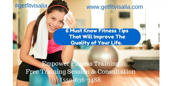 Visalia Personal Trainer : Personal Training Visalia : Personal Training Studio Visalia CA, Gym Visalia 6-Must-Know-Fitness-Tips-That-Improve-The-Quality-of-Your-Life.-600x300 6 Must Know Fitness Tips That Will Improve the Quality of Your Life 